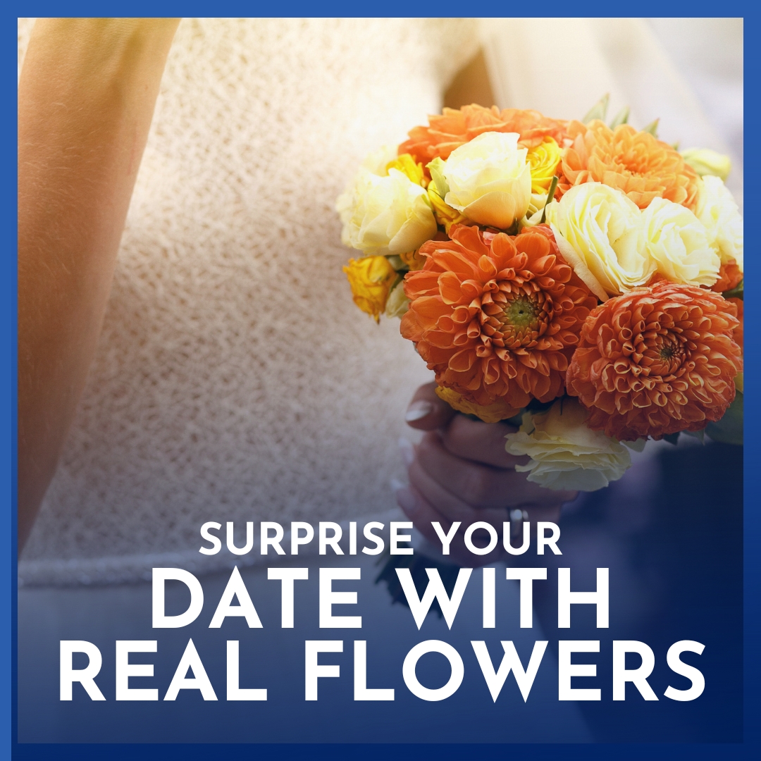 Surprise Your Date with Real Flowers